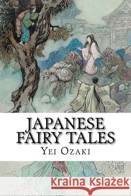 Japanese Fairy Tales: Classic Literature Yei Theodora Ozaki 9781543184273 Createspace Independent Publishing Platform - książka