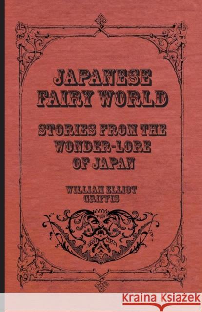 Japanese Fairy World - Stories From The Wonder-Lore Of Japan William Elliot Griffis 9781408627518 McCormick Press - książka