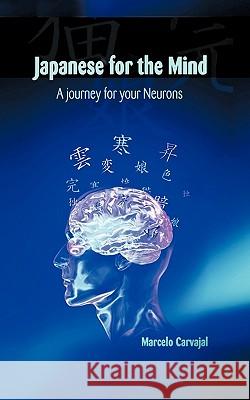 Japanese for the Mind: A Journey for Your Neurons Carvajal, Marcelo 9781456716424 Authorhouse - książka