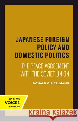 Japanese Foreign Policy and Domestic Politics: The Peace Agreement with the Soviet Union Donald C. Hellmann 9780520303829 University of California Press - książka