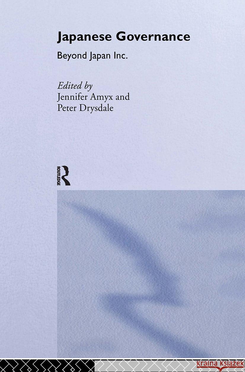 Japanese Governance: Beyond Japan Inc. Amyx, Jennifer 9780415304696 Taylor & Francis Ltd - książka