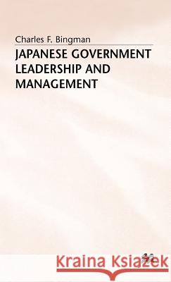 Japanese Government Leadership and Management Charles B. Bingman 9780333453056 PALGRAVE MACMILLAN - książka