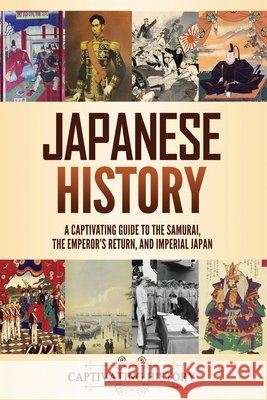 Japanese History: A Captivating Guide to the Samurai, the Emperor's Return, and Imperial Japan History, Captivating 9798893586565 Captivating History - książka