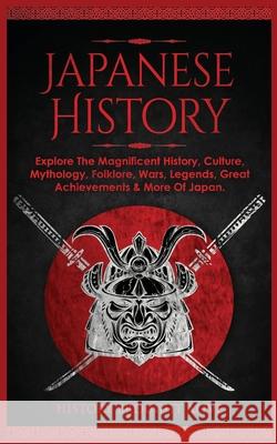 Japanese History: Explore The Magnificent History, Culture, Mythology, Folklore, Wars, Legends, Great Achievements & More Of Japan History Brought Alive 9781914312298 Fortune Publishing - książka