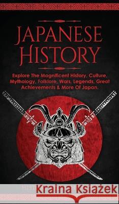 Japanese History: Explore The Magnificent History, Culture, Mythology, Folklore, Wars, Legends, Great Achievements & More Of Japan History Brought Alive   9781914312830 Thomas William Swain - książka