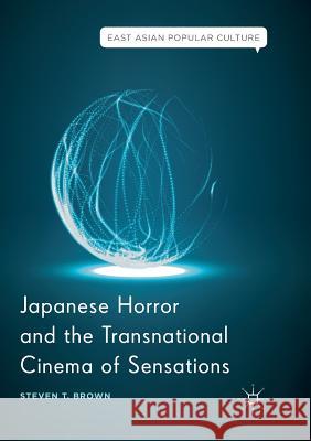 Japanese Horror and the Transnational Cinema of Sensations Steven T. Brown 9783319889696 Palgrave MacMillan - książka