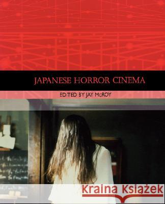 Japanese Horror Cinema Jay McRoy 9780824829902 University of Hawaii Press - książka