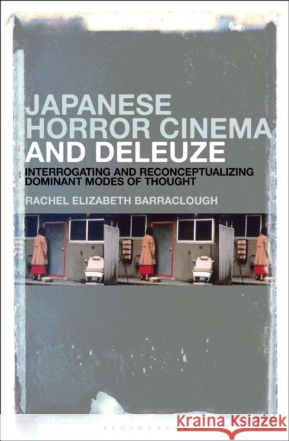 Japanese Horror Cinema and Deleuze: Interrogating and Reconceptualizing Dominant Modes of Thought Rachel Elizabeth Barraclough 9781501368295 Bloomsbury Academic - książka