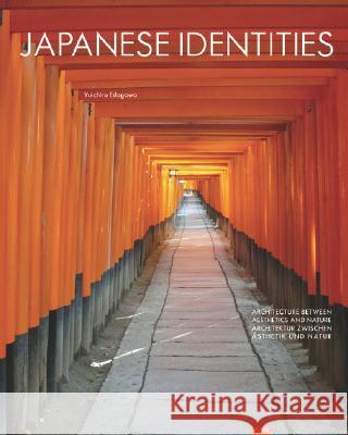 Japanese Identities: Architektur zwischen Ästhetik und Natur Architecture Between Aesthetics and Nature Yuichiro Edagawa, Yuichiro Edagawa 9783939633389 JOVIS Verlag - książka