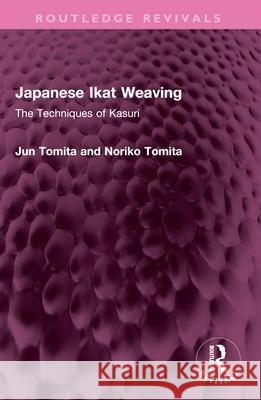 Japanese Ikat Weaving: The Techniques of Kasuri Noriko Tomita 9781032642819 Routledge - książka