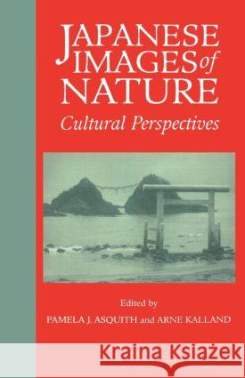 Japanese Images of Nature: Cultural Perspectives Asquith, Pamela J. 9780700704453 Taylor & Francis Ltd - książka