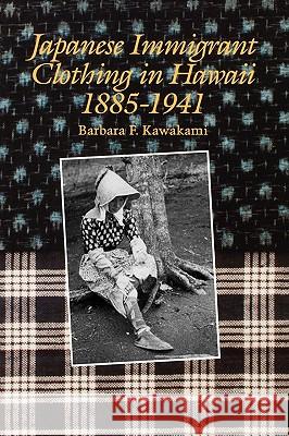 Japanese Immigrant Clothing in Hawaii, 1885-1941 Kawakami, Barbara F. 9780824817305 University of Hawaii Press - książka