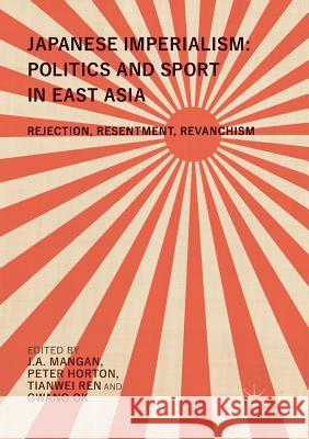 Japanese Imperialism: Politics and Sport in East Asia: Rejection, Resentment, Revanchism Mangan, J. a. 9789811353208 Palgrave MacMillan - książka