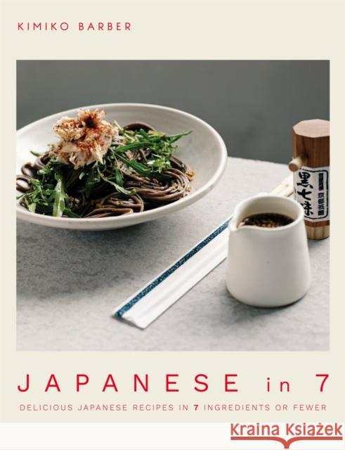 Japanese in 7: Delicious Japanese recipes in 7 ingredients or fewer Kimiko Barber 9780857838445 Octopus Publishing Group - książka