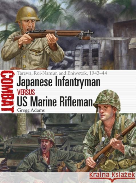 Japanese Infantryman vs US Marine Rifleman: Tarawa, Roi-Namur, and Eniwetok, 1943–44 Gregg Adams 9781472857910 Bloomsbury Publishing PLC - książka