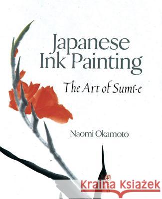Japanese Ink Painting: The Art of Sumi-E Naomi Okamoto 9780806908335 Sterling Publishing - książka
