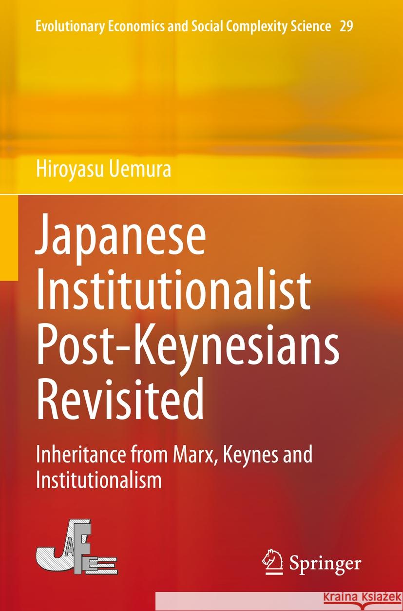 Japanese Institutionalist Post-Keynesians Revisited: Inheritance from Marx, Keynes and Institutionalism Hiroyasu Uemura 9789811986901 Springer - książka