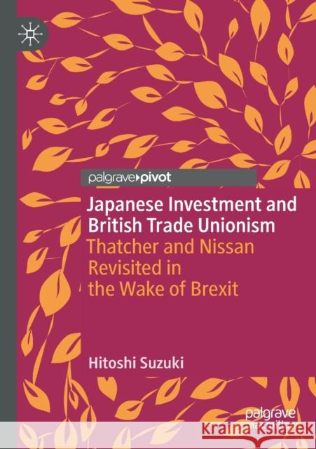 Japanese Investment and British Trade Unionism: Thatcher and Nissan Revisited in the Wake of Brexit Hitoshi Suzuki 9789811590603 Palgrave MacMillan - książka