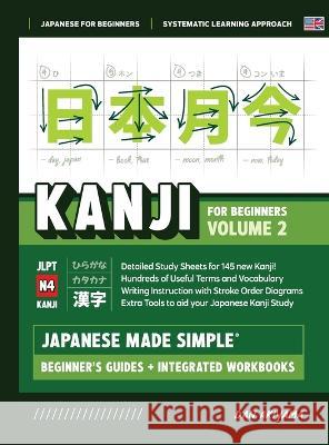 Japanese Kanji for Beginners - Volume 2 Textbook and Integrated Workbook for Remembering JLPT N4 Kanji Learn how to Read, Write and Speak Japanese: A Dan Akiyama 9781739342722 Affordable Publications - książka