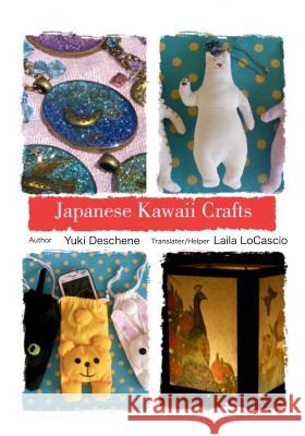 Japanese Kawaii Crafts: Super cute crafts easy to make Deschene, Yuki 9781977576767 Createspace Independent Publishing Platform - książka