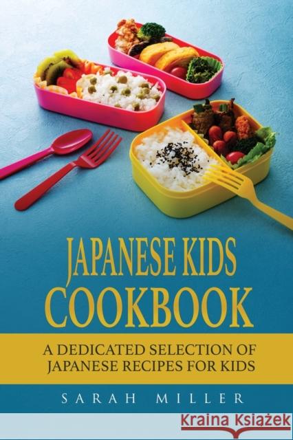 Japanese Kids Cookbook: A Dedicated Selection of Japanese Recipes for Kids Sarah Miller 9781801490962 17 Books Publishing - książka