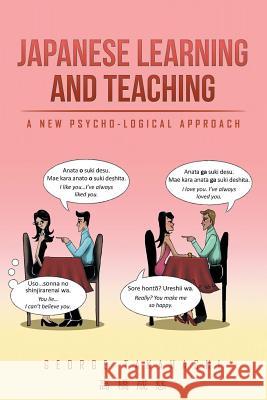 Japanese Learning and Teaching: A New Psycho-Logical Approach George Takahashi 9781514479155 Xlibris Us - książka