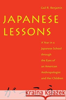 Japanese Lessons: A Year in a Japanese School Through the Eyes of an American Anthropologist and Her Children Gail R. Benjamin 9780814713341 New York University Press - książka