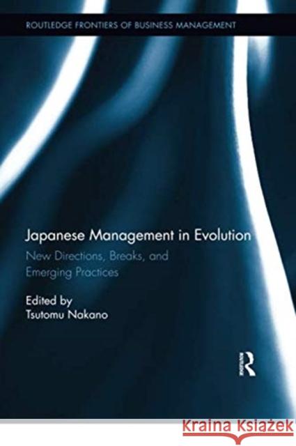 Japanese Management in Evolution: New Directions, Breaks, and Emerging Practices Tsutomu Nakano 9780367350680 Routledge - książka