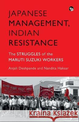 Japanese Management, Indian the Struggles of the Maruti Suzuki Workers Anjali Deshpande Nandita Haksar  9789354474187 Speaking Tiger Publishing Private Limited - książka
