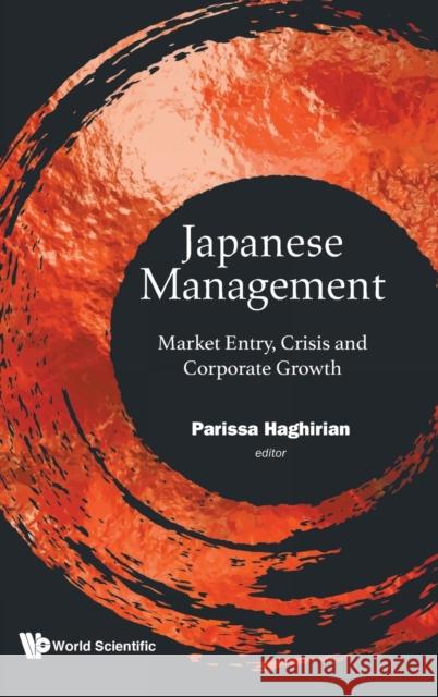 Japanese Management: Market Entry, Crisis and Corporate Growth Parissa Haghirian 9789811231025 World Scientific Publishing Company - książka