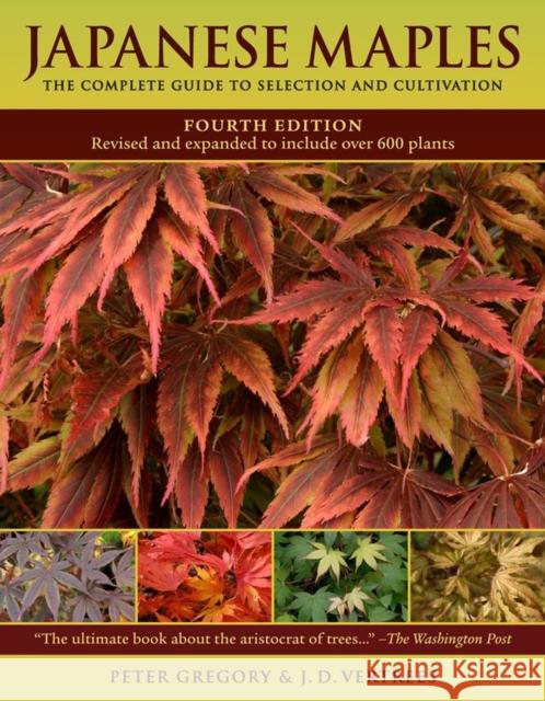 Japanese Maples: The Complete Guide to Selection and Cultivation, Fourth Edition Peter Gregory 9780881929324 Workman Publishing - książka