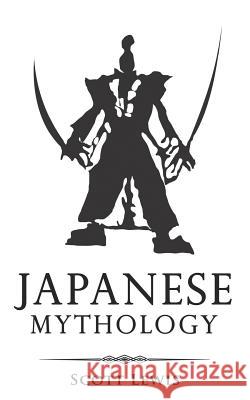Japanese Mythology: Classic Stories of Japanese Myths, Gods, Goddesses, Heroes, and Monsters Scott Lewis 9781720063346 Independently Published - książka