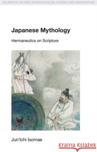 Japanese Mythology: Hermeneutics on Scripture Isomae, Jun'ichi 9781845531836 EQUINOX PUBLISHING LTD,SW11 - książka
