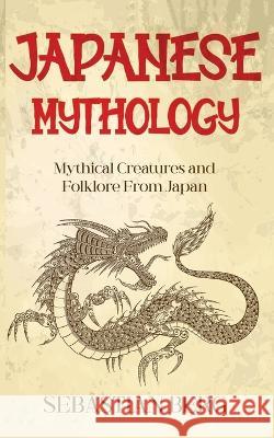 Japanese Mythology: Mythical Creatures and Folklore from Japan Sebastian Berg   9780645445657 Creek Ridge Publishing - książka