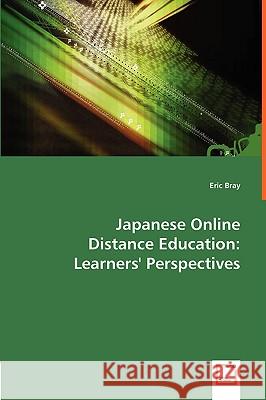 Japanese Online Distance Education: Learners' Perspectives Bray, Eric 9783836476980 VDM VERLAG DR. MUELLER E.K. - książka