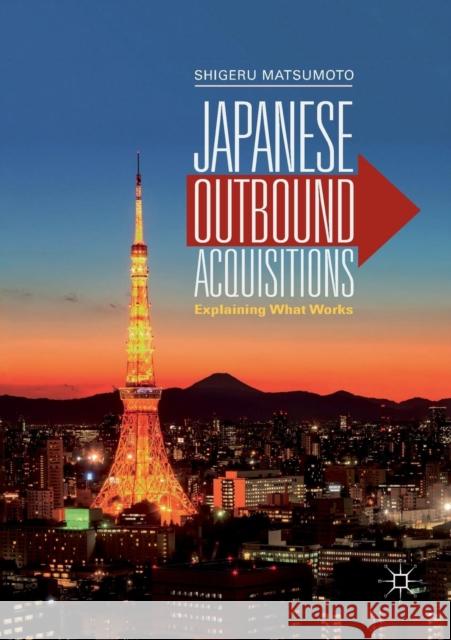 Japanese Outbound Acquisitions: Explaining What Works Matsumoto, Shigeru 9789811346194 Palgrave MacMillan - książka