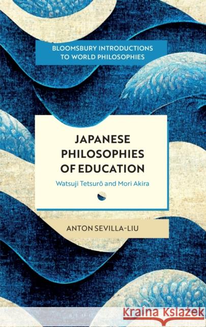 Japanese Philosophies of Education Anton (Kyushu University, Japan) Sevilla-Liu 9781350572768 Bloomsbury Publishing PLC - książka