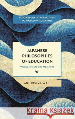Japanese Philosophies of Education Anton (Kyushu University, Japan) Sevilla-Liu 9781350572775 Bloomsbury Publishing PLC - książka