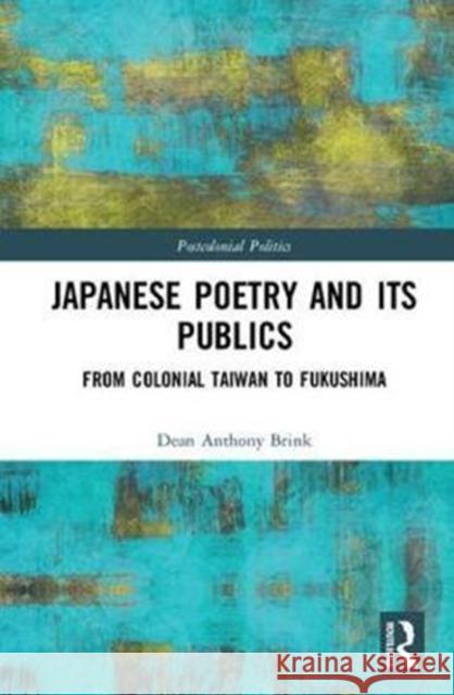 Japanese Poetry and Its Publics: From Meiji Imperialism to Postcolonial Taiwan Dean Anthony Brink 9781138304024 Routledge - książka