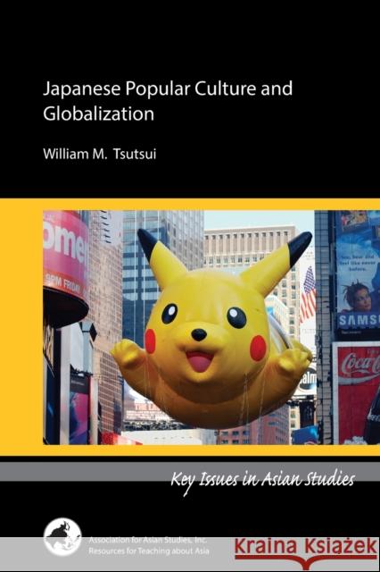 Japanese Popular Culture and Globalization William M. Tsutsui 9780924304620 Association for Asian Studies - książka