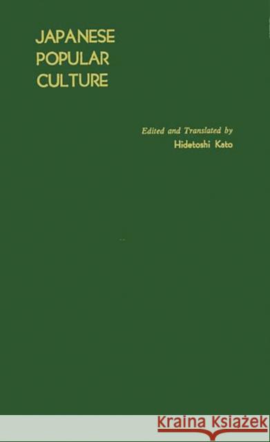 Japanese Popular Culture: Studies in Mass Communication and Cultural Change Made at the Institute of Science of Thought, Japan Shiso 9780837167923 Greenwood Press - książka