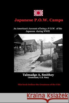 Japanese P.O.W.Camps: An American's experiences in a Japanese Labor Camp during WWII Talmadge a. Smithey 9781080415601 Independently Published - książka