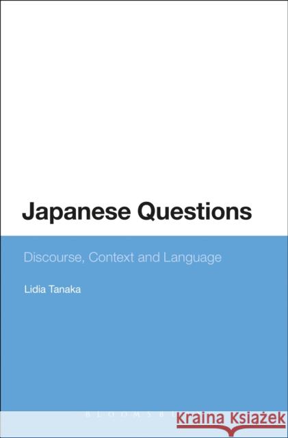 Japanese Questions: Discourse, Context and Language Lidia Tanaka 9781474288088 Bloomsbury Academic - książka