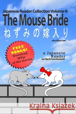 Japanese Reader Collection Volume 4: The Mouse Bride: Plus Ikkyu-San Clay Boutwell Yumi Boutwell 9781499208054 Createspace - książka