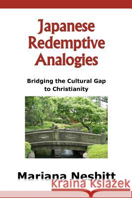 Japanese Redemptive Analogies: Bridging the Cultural Gap to Christianity Nesbitt, Mariana 9781985112209 Createspace Independent Publishing Platform - książka