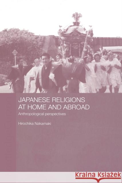 Japanese Religions at Home and Abroad: Anthropological Perspectives Nakamaki, Hirochika 9780415406215 Routledge Chapman & Hall - książka