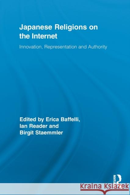 Japanese Religions on the Internet: Innovation, Representation, and Authority Baffelli, Erica 9780415864909 Routledge - książka