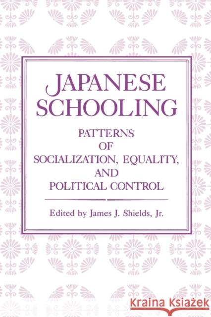 Japanese Schooling: Patterns of Socialization, Equality, and Political Control Shields, James J. 9780271023403 Pennsylvania State University Press - książka