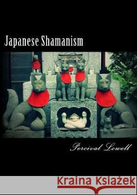 Japanese Shamanism Percival Lowell 9781721160501 Createspace Independent Publishing Platform - książka