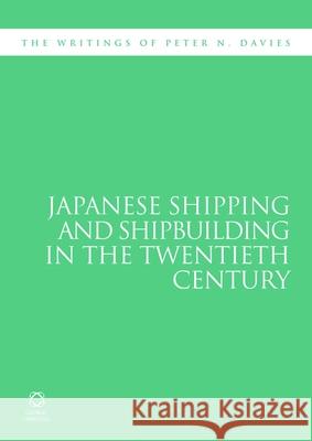 Japanese Shipping and Shipbuilding in the Twentieth Century: The Writings of Peter N. Davies Peter N. Davies 9781905246885 University of Hawaii Press - książka